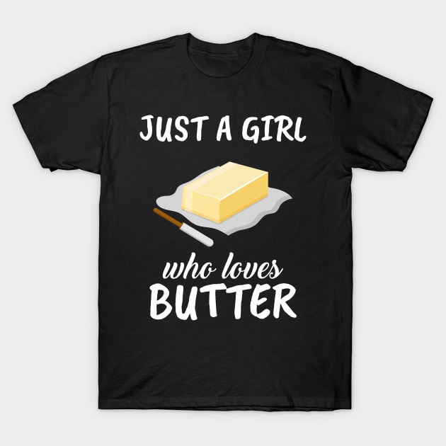 Just A Girl Who Loves Butter T-Shirt by TheTeeBee